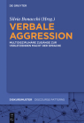Verbale Aggression: Multidisziplinäre Zugänge Zur Verletzenden Macht Der Sprache By Silvia Bonacchi (Editor) Cover Image