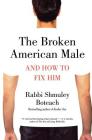 The Broken American Male: And How to Fix Him By Shmuley Boteach Cover Image