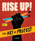 Rise Up! The Art of Protest By Jo Rippon, Mari Copeny (Foreword by) Cover Image