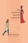 The Victorian and the Romantic: A Memoir, a Love Story, and a Friendship Across Time By Nell Stevens Cover Image