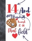 14 And My Baseball Heart Is On That Field: Baseball Gifts For Teen Boys And Girls A Sketchbook Sketchpad Activity Book For Kids To Draw And Sketch In By Not So Boring Sketchbooks Cover Image