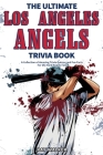 The Ultimate Los Angeles Angels Trivia Book: A Collection of Amazing Trivia Quizzes and Fun Facts for Die-Hard Angels Fans! Cover Image