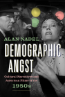 Demographic Angst: Cultural Narratives and American Films of the 1950s Cover Image