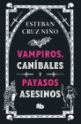 Vampiros, canibales y payasos asesinos / Vampires, Cannibals and Killer Clowns By ESTEBAN CRUZ NIÑO Cover Image