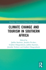 Climate Change and Tourism in Southern Africa (Routledge Advances in Climate Change Research) By Jarkko Saarinen, Jennifer Fitchett, Gijsbert Hoogendoorn Cover Image
