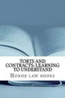 Torts and Contracts: Learning to Understand: There is a mind set that prevents learning law school. This book dissolves it using Torts and By Honor Law Books Cover Image
