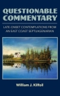 Questionable Commentary: Late-Onset Contemplations from an East Coast Septuagenarian By William J. Kilfoil Cover Image