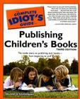 The Complete Idiot's Guide to Publishing Children's Books, 3rd Edition By Harold D. Underdown Cover Image