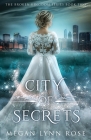 City of Secrets: A YA Romance Fantasy (The Broken Kingdom Series Book 2) By Megan Lynn Rose Cover Image