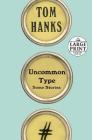 Uncommon Type: Some Stories By Tom Hanks Cover Image