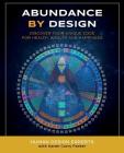 Abundance by Design: Discover Your Unique Code for Health, Wealth and Happiness with Human Design (Life by Human Design #1) By Karen Curry Parker Cover Image