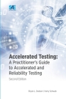 Accelerated Testing: A Practitioner's Guide to Accelerated and Reliability Testing, 2nd Edition By Bryan Dodson, Harry Schwab Cover Image
