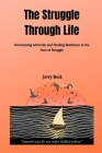 The Struggle Through Life: Overcoming Adversity and Finding Resilience in the Face of Struggle By Jerry Beck Cover Image