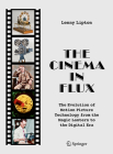 The Cinema in Flux: The Evolution of Motion Picture Technology from the Magic Lantern to the Digital Era Cover Image