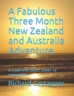 A Fabulous Three Month New Zealand and Australia Adventure: A road trip down under to remember By Richard Castagner Cover Image