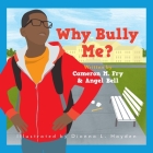 Why Bully Me? By Cameron M. Fry, Angel S. Bell Cover Image
