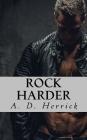 Rock Harder By A. D. Herrick Cover Image