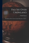 Paa Ski Over Grønland: En Skildring Af Den Norske Grønlands-ekspedition 1888-89... Cover Image