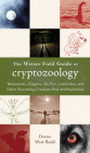 The Weiser Field Guide to Cryptozoology: Werewolves, Dragons, Skyfish, Lizard Men, and Other Fascinating Creatures Real and Mysterious Cover Image