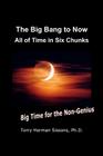 The Big Bang to Now: All of Time in Six Chunks By Terry Herman Sissons Ph. D. Cover Image