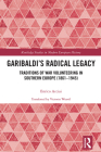 Garibaldi's Radical Legacy: Traditions of War Volunteering in Southern Europe (1861-1945) (Routledge Studies in Modern European History) Cover Image
