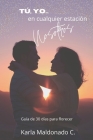 Tú, Yo... En cualquier estación NOSOTROS: 30 días para florecer By Karla Maldonado Cover Image