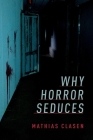 Why Horror Seduces By Mathias Clasen Cover Image