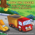 Doug the Digger Goes on His First School Excursion: A Fun Picture Book For 2-5 Year Olds By Ncbusa Publications Cover Image