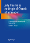 Early Trauma as the Origin of Chronic Inflammation: A Psychoneuroimmunological Perspective By Rainer H. Straub Cover Image