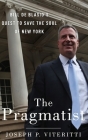 The Pragmatist: Bill de Blasio's Quest to Save the Soul of New York Cover Image