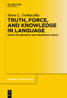 Truth, Force, and Knowledge in Language: Essays on Semantic and Pragmatic Topics (Trends in Linguistics. Studies and Monographs [Tilsm] #344) By Savas L. Tsohatzidis Cover Image