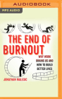 The End of Burnout: Why Work Drains Us and How to Build Better Lives By Jonathan Malesic, David Booth (Read by) Cover Image