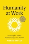 Humanity at Work: Leading for Better Relationships and Results By Pierre Battah Cover Image