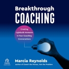 Breakthrough Coaching: Creating Lightbulb Moments in Your Coaching Conversations Cover Image