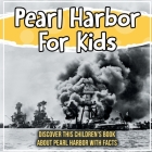 Pearl Harbor For Kids: Discover This Children's Book About Pearl Harbor With Facts By Bold Kids Cover Image