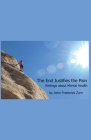 The End Justifies the Pain: Writings About Mental Health By John Frederick Zurn Cover Image