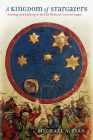 A Kingdom of Stargazers: Astrology and Authority in the Late Medieval Crown of Aragon By Michael A. Ryan Cover Image