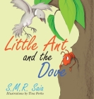 Little Ant and the Dove: One Good Turn Deserves Another (Little Ant Books #5) By S. M. R. Saia, Tina Perko (Illustrator) Cover Image