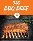 BBQ Beef 365: Enjoy 365 Days with Amazing BBQ Beef Recipes in Your Own BBQ Beef Cookbook! [book 1] By Ellie Lewis Cover Image