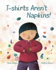 T-Shirts Aren't Napkins! By Marta Marta Zafrilla, Martina Peluso (Illustrator), Jon Brokenbrow (Translator) Cover Image