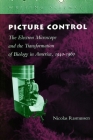 Picture Control: The Electron Microscope and the Transformation of Biology in America, 1940-1960 (Writing Science) Cover Image