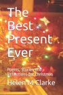 The Best Present Ever: Poems, Stories and Reflections for Christmas By Helen M. Clarke Cover Image