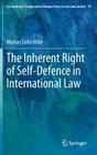 The Inherent Right of Self-Defence in International Law (Ius Gentium: Comparative Perspectives on Law and Justice #19) By Murray Colin Alder Cover Image