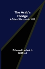 The Arab's Pledge: A Tale of Marocco in 1830 Cover Image