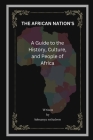 The African Nations: A Guide to the History, Culture, and People of Africa By Adesanya Soliudeen Cover Image