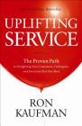 Uplifting Service: The Proven Path to Delighting Your Customers, Colleagues, and Everyone Else You Meet By Ron Kaufman Cover Image