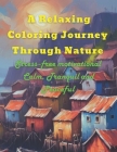 A Relaxing Coloring Journey Through Nature: Stress-free motivational Calm, Tranquil and Peaceful Cover Image