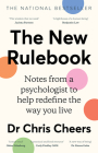 The New Rulebook: Notes from a Psychologist to Help Redefine the Way You Live, for Fans of Glennon Doyle, Brene Brown, Elizabeth Gilbert By Chris Cheers Cover Image