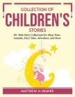 Collection of Children's Stories: 30+ Kids Story Collections for Sleep Time, Animals, Fairy Tales, Adventure, and More By Matthew H Deaver Cover Image