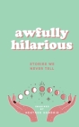Awfully Hilarious: Stories We Never Tell Cover Image